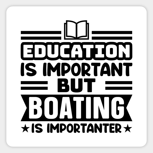 Education is important, but boating is importanter Magnet by colorsplash